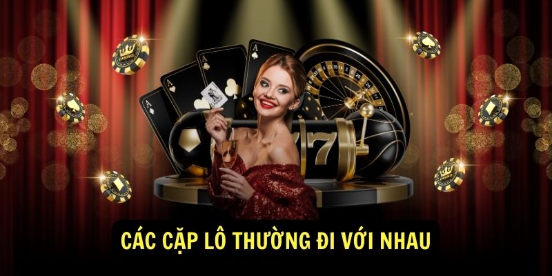 Các cặp lô hay về cùng nhau trong miền Trung