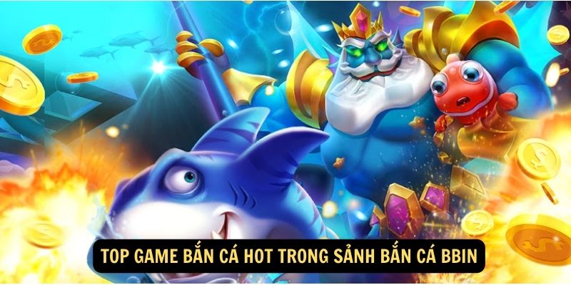 Giới thiệu về sảnh bắn cá Bbin